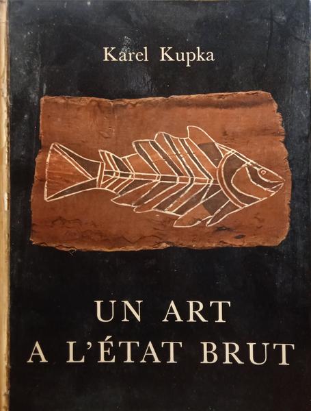 KUPKA. (Karel) UN ART A L'ÉTAT BRUT.