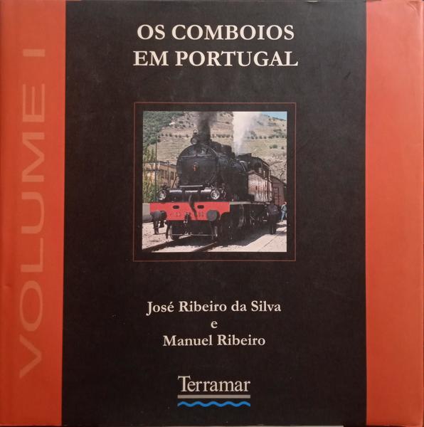 RIBEIRO DA SILVA. (José) e Manuel Ribeiro. OS COMBOIOS EM PORTUGAL, VOLUME I.