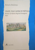 MENDONÇA. (Manuela) CIDADES, VILAS E ALDEIAS DE PORTUGAL: ESTUDOS DE HISTÓRIA REGIONAL PORTUGUESA, VOL. I.