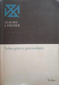 FISCHER. (Claudia J.) SOBRE GRAÇA E GRACIOSIDADE.