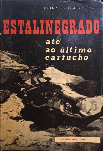 SCHRÖTER. (Heinz) ESTALINEGRADO ATÉ AO ÚLTIMO CARTUCHO.