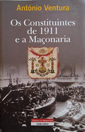 VENTURA. (António) OS CONSTITUINTES DE 1911 E A MAÇONARIA.