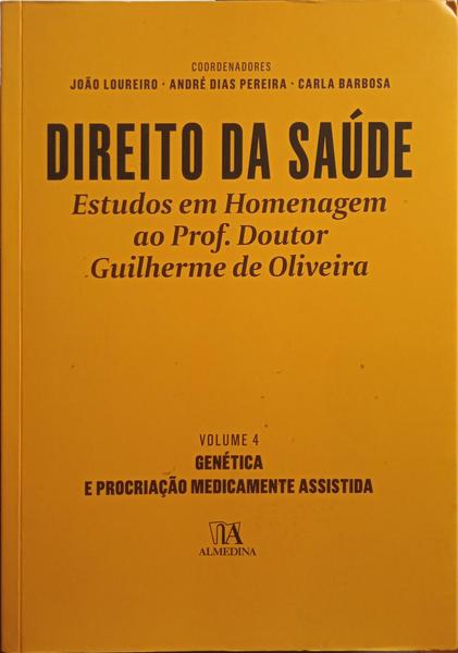 DIREITO DA SAÚDE, ESTUDOS EM HOMENAGEM AO PROFESSOR DOUTOR GUILHERME DE OLIVEIRA. [VOL. IV]