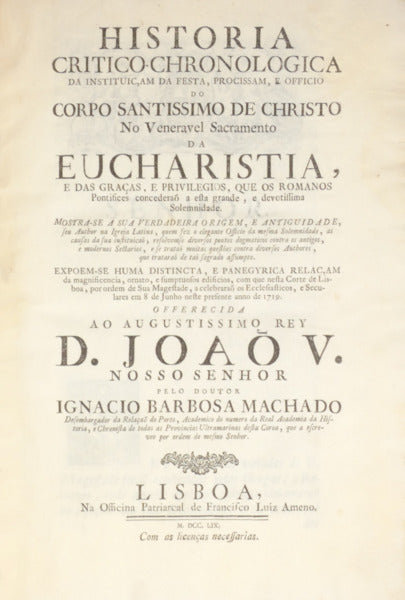 HISTORIA CRITICO-CHRONOLOGICA DA INSTITUIÃ‡AM DA FESTA, PROCISSAM, E OFFICIO DO CORPO SANTISSIMO DE CHRISTO