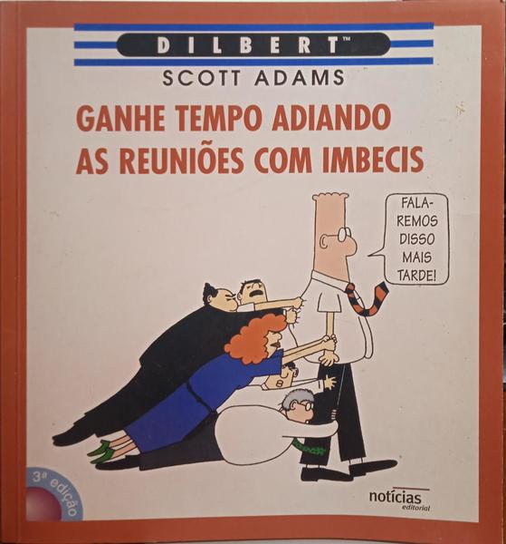 GANHE TEMPO ADIANDO AS REUNIÕES COM IMBECIS. [3.ª EDIÇÃO]