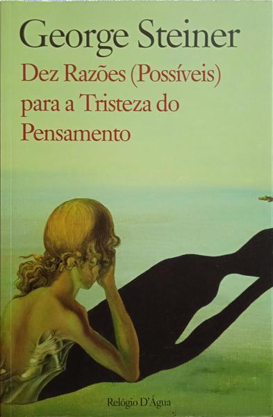 DEZ RAZÕES (POSSÍVEIS) PARA A TRISTEZA DO PENSAMENTO.