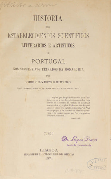 HISTORIA DOS ESTABELECIMENTOS SCIENTIFICOS LITTERARIOS E ARTISTICOS DE PORTUGAL NOS SUCCESSSIVOS REINADOS DA MONARCHIA.