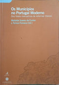 OS MUNICÍPIOS NO PORTUGAL MODERNO, DOS FORAIS MANUELINOS ÀS REFORMAS LIBERAIS.