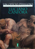 CANFORA. (Luciano) UM OFÍCIO PERIGOSO.