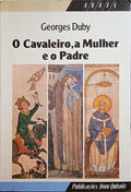 DUBY. (Georges) O CAVALEIRO, A MULHER E O PADRE.
