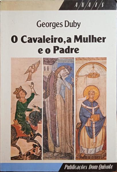 DUBY. (Georges) O CAVALEIRO, A MULHER E O PADRE.