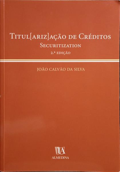 CALVÃO DA SILVA. (João) TITUL[ARIZ]AÇÃO DE CRÉDITOS, SECURITIZATION. [2.ª EDIÇÃO]