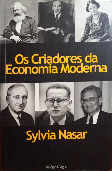 NASAR. (Sylvia) OS CRIADORES DA ECONOMIA MODERNA.