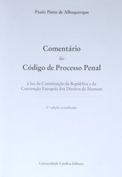 PINTO DE ALBUQUERQUE. (Paulo) COMENTÁRIO DO CÓDIGO DE PROCESSO PENAL. [3.ª EDIÇÃO]