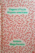 MEGA FERREIRA. (António) VIAGENS À FICÇÃO HISPANO-AMERICANA.