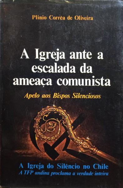 CORRÊA DE OLIVEIRA. (Plínio) A IGREJA ANTE A ESCALADA DA AMEAÇA COMUNISTA, APELO AOS BISPOS SILENCIOSOS.