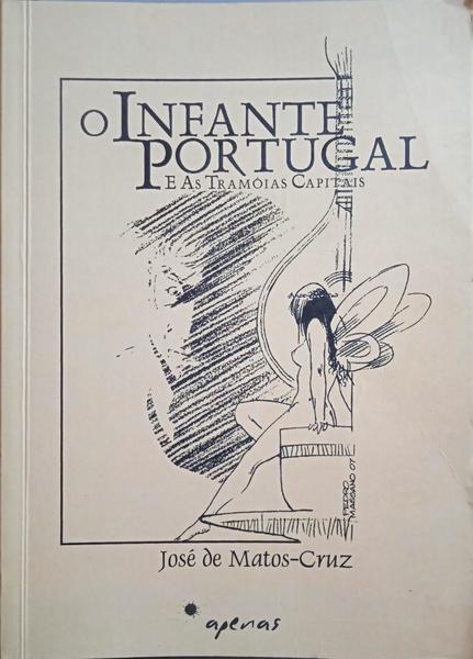 MATOS CRUZ. (José de) O INFANTE PORTUGAL E AS TRAMÓIAS CAPITAIS. [2.ª EDIÇÃO]
