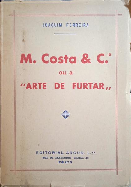FERREIRA. (Joaquim) M. COSTA & C.ª OU A «ARTE DE FURTAR».