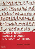 GERALDO. (Manuel) SANGUE NEGRO, SANGUE BRANCO E O SUOR DA TERRA.
