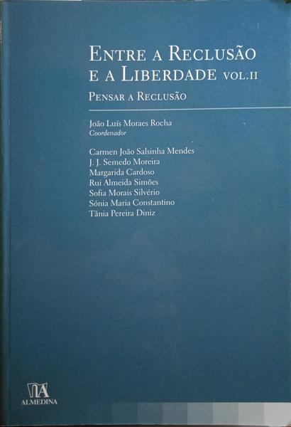 MORAES ROCHA. (João Luís de) ENTRE A RECLUSÃO E A LIBERDADE, PENSAR A RECLUSÃO.