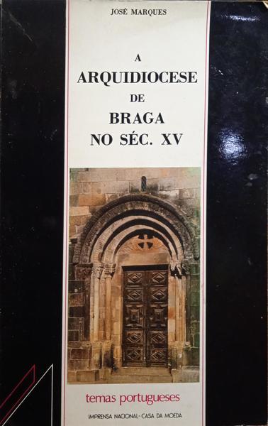 MARQUES. (José) A ARQUIDIOCESE DE BRAGA NO SÉC. XV.