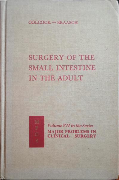 COLCOCK. (Bentley P.) e John W. Braasch. SURGERY OF THE SMALL INTESTINE IN THE ADULT.