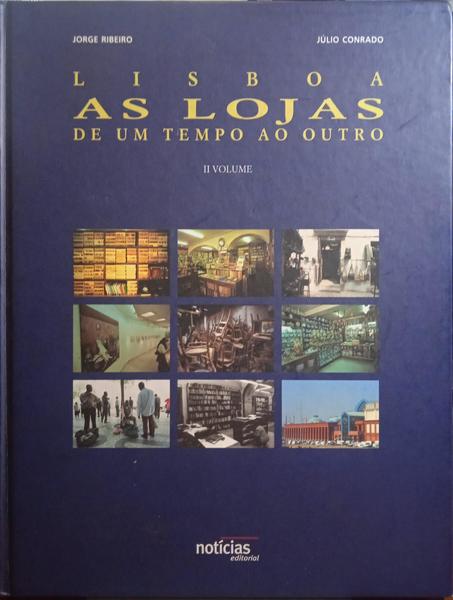 RIBEIRO. (Jorge) e Júlio Conrado. LISBOA, AS LOJAS DE UM TEMPO AO OUTRO. [VOL. II]