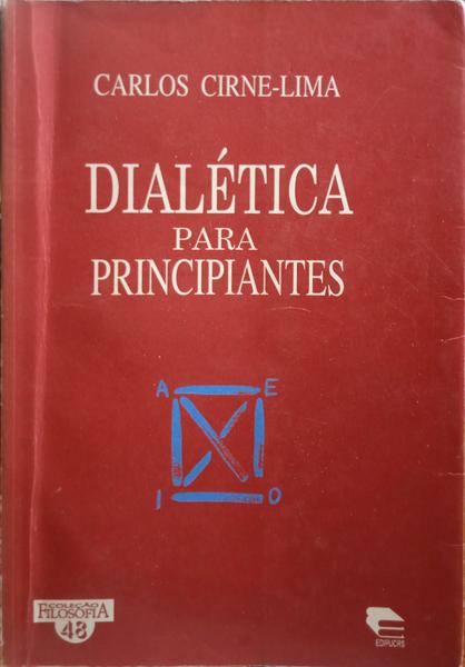 CIRNE-LIMA. (Carlos) DIALÉTICA PARA PRINCIPIANTES.