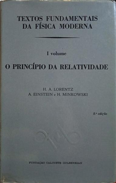LORENTZ. (H. A.), Albert Einstein e H. Minkowski. TEXTOS FUNDAMENTAIS DA FÍSICA MODERNA, I VOLUME. O PRINCÍPIO DA RELATIVIDADE. [2.ª EDIÇÃO]