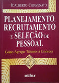 CHIAVENATO. (Idalberto) PLANEJAMENTO, RECRUTAMENTO E SELEÇÃO DE PESSOAL.