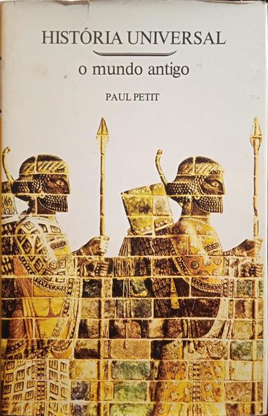 PETIT. (Paul) HISTÓRIA UNIVERSAL, O MUNDO ANTIGO.