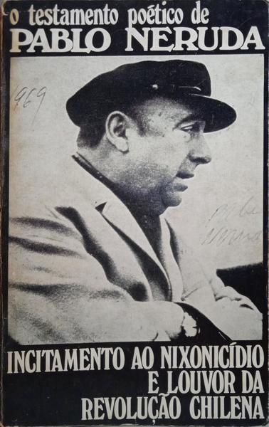 NERUDA. (Pablo) INCITAMENTO AO NIXONICÍDIO E LOUVOR DA REVOLUÇÃO CHILENA.