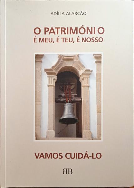 ALARCÃO. (Adília) O PATRIMÓNIO É MEU, É TEU, É NOSSO, VAMOS CUIDÁ-LO.