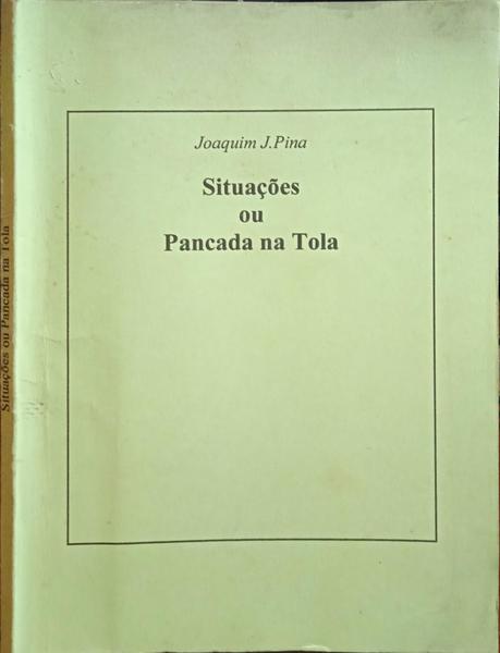 FEIJÃO PINA. (Joaquim José) SITUAÇÕES OU PANCADA NA TOLA.