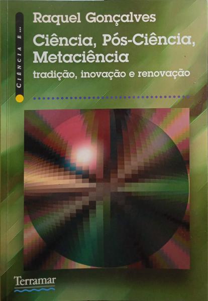 GONÇALVES. (Raquel) CIÊNCIA, PÓS-CIÊNCIA, METACIÊNCIA. [2.ª EDIÇÃO]