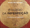 SCQUIZZATO. (Paolo) O ELOGIO DA IMPERFEIÇÃO.