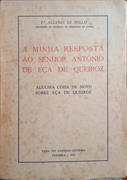 MELO. (Padre Alírio de) A MINHA RESPOSTA AO SENHOR ANTÓNIO DE EÇA DE QUEIROZ.