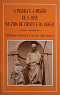 JOÃO PAULO II. A FIGURA E A MISSÃO DE S. JOSÉ NA VIDA DE CRISTO E DA IGREJA.