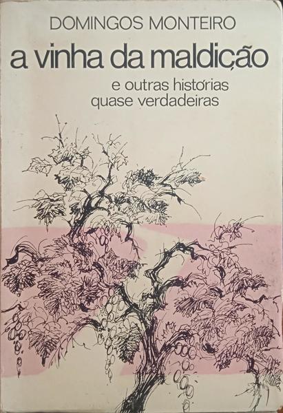 DOMINGOS MONTEIRO. A VINHA DA MALDIÇÃO E OUTRAS HISTÓRIAS QUASE VERDADEIRAS.