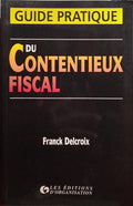 DELCROIX. (Franck) GUIDE PRATIQUE DU CONTENTIEUX FISCAL.