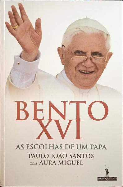 BENTO XVI: AS ESCOLHAS DE UM PAPA.