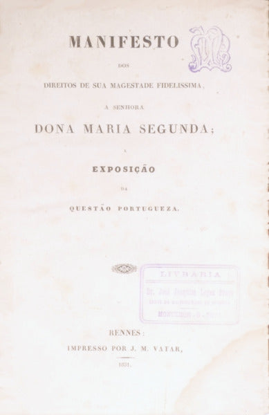 MANIFESTO DOS DIREITOS DE SUA MAGESTADE FIDELISSIMA, A SENHORA DONA MARIA SEGUNDA; E EXPOSIÃ‡ÃƒO DA QUESTÃƒO PORTUGUEZA. [2.Âª EDIÃ‡ÃƒO]