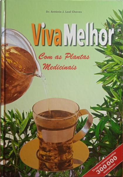 VIVA MELHOR COM AS PLANTAS MEDICINAIS. [10.ª EDIÇÃO]