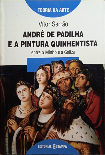 ANDRÃ‰ DE PADILHA E A PINTURA QUINHENTISTA ENTRE O MINHO E A GALIZA.