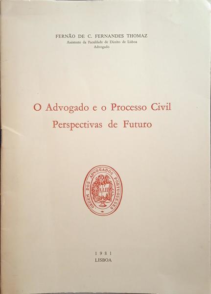 FERNANDES TOMÁS. (Fernão de C.) O ADVOGADO E O PROCESSO CIVIL, PERSPECTIVAS DE FUTURO.