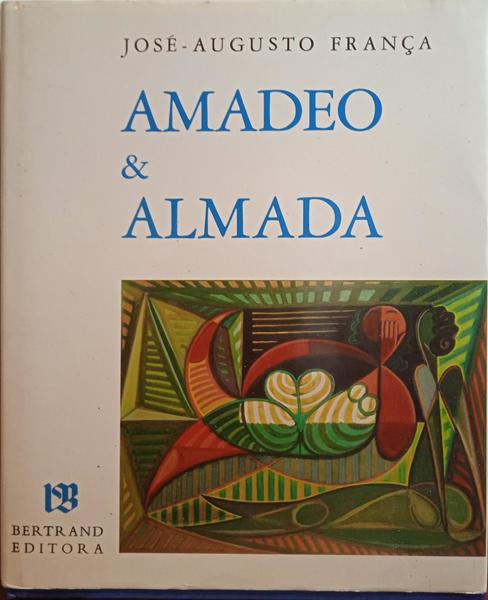 FRANÇA. (José-Augusto) AMADEO DE SOUZA-CARDOSO, O PORTUGUÊS À FORÇA & ALMADA NEGREIROS, O PORTUGUÊS SEM MESTRE. [ED. 1986]