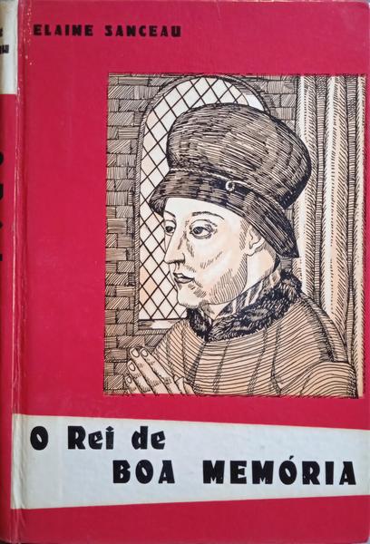 SANCEAU. (Elaine) O REI DE BOA MEMÓRIA. [3.ª EDIÇÃO]
