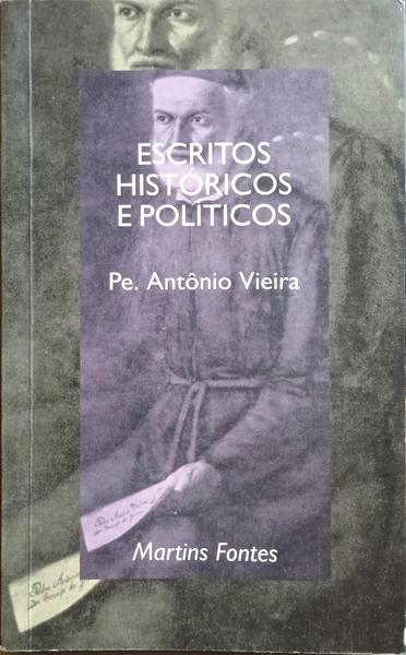 VIEIRA. (Padre António) ESCRITOS HISTÓRICOS E POLÍTICOS.
