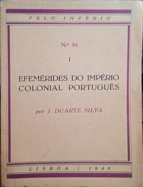 DUARTE SILVA. (Joaquim) EFEMÉRIDES DO IMPÉRIO COLONIAL PORTUGUÊS, I.