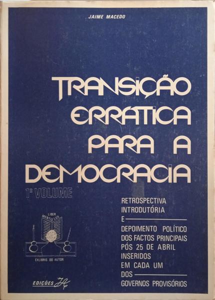 MACEDO. (Jaime) TRANSIÇÃO ERRÁTICA PARA A DEMOCRACIA. [1.º VOL.]